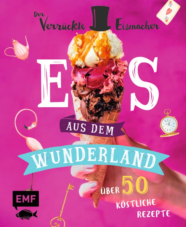 Buchcover: Eis aus dem Wunderland. 50 Rezepte vom Verrückten Eismacher Matthias Münz