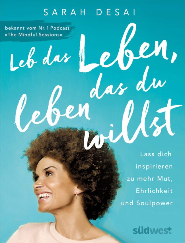 Sarah Desai: Leb das Leben, das du leben willstr